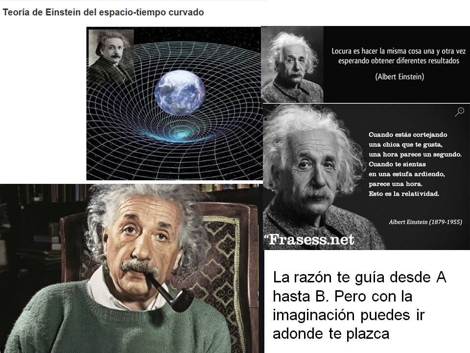Einstein: La razón te guía de A hasta B, pero con la imaginación puedes ir donde te plazca